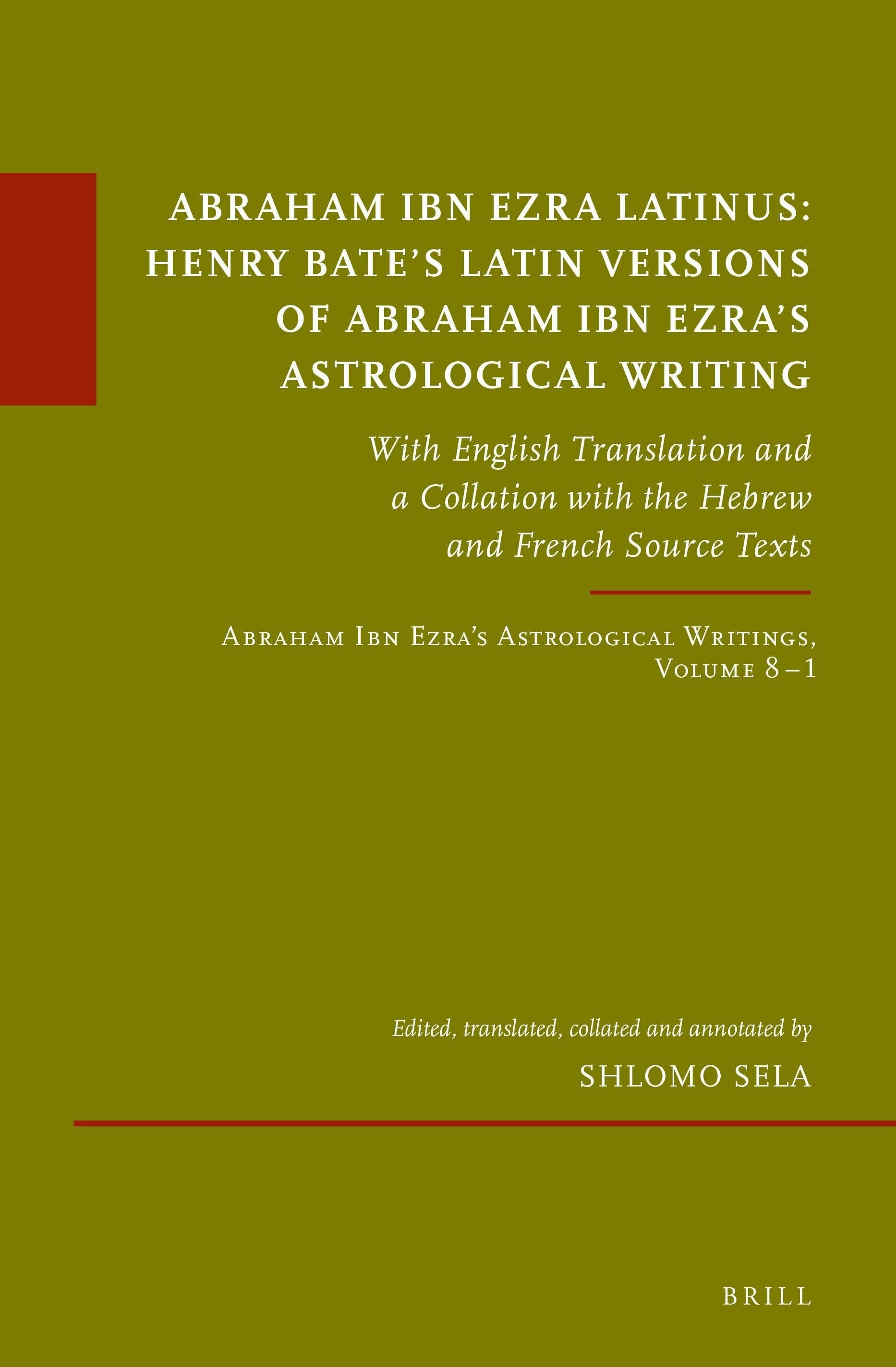 Book cover image for Abraham Ibn Ezra Latinus: Henry Bate’s Latin Versions of Abraham Ibn Ezra's Astrological Writing ISBN: 9789004524880